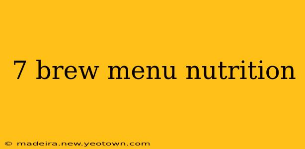 7 brew menu nutrition