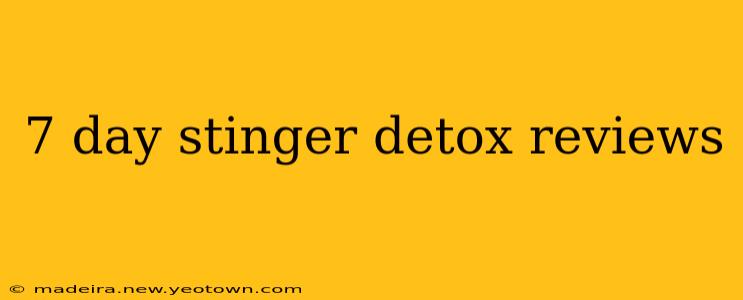 7 day stinger detox reviews