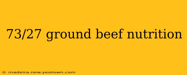 73/27 ground beef nutrition