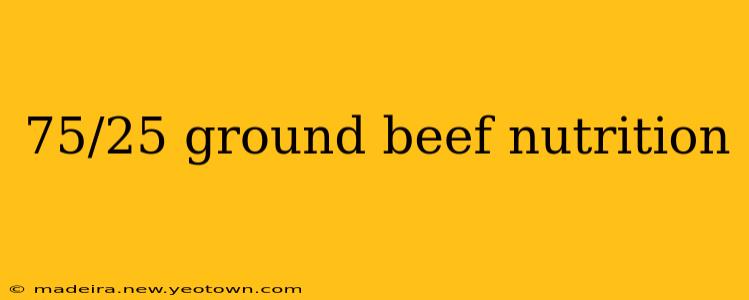 75/25 ground beef nutrition