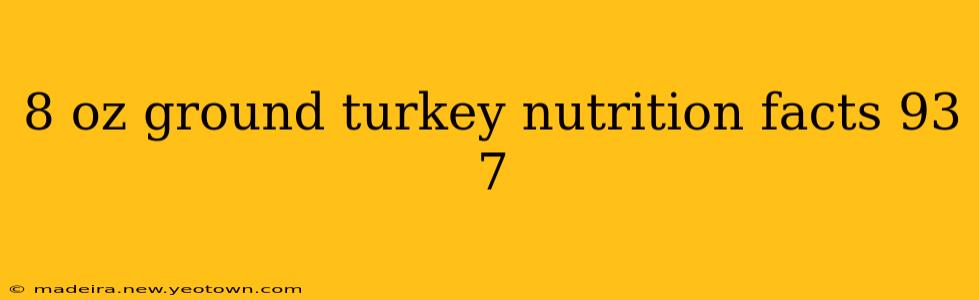 8 oz ground turkey nutrition facts 93 7