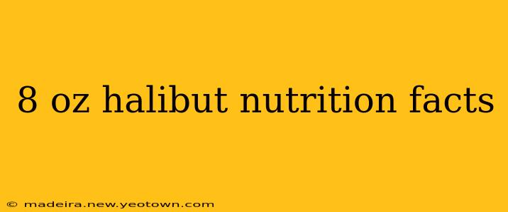 8 oz halibut nutrition facts