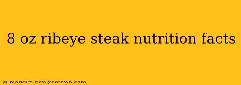 8 oz ribeye steak nutrition facts