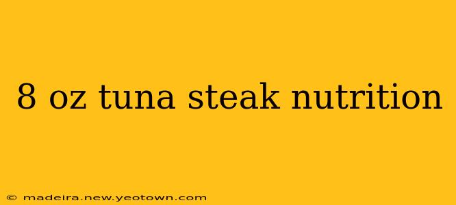 8 oz tuna steak nutrition