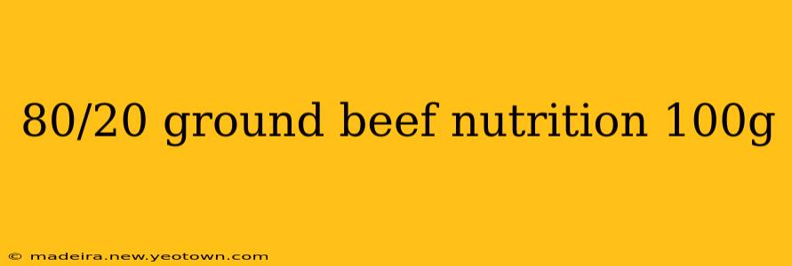 80/20 ground beef nutrition 100g