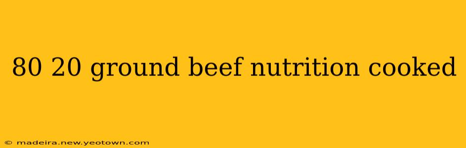 80 20 ground beef nutrition cooked