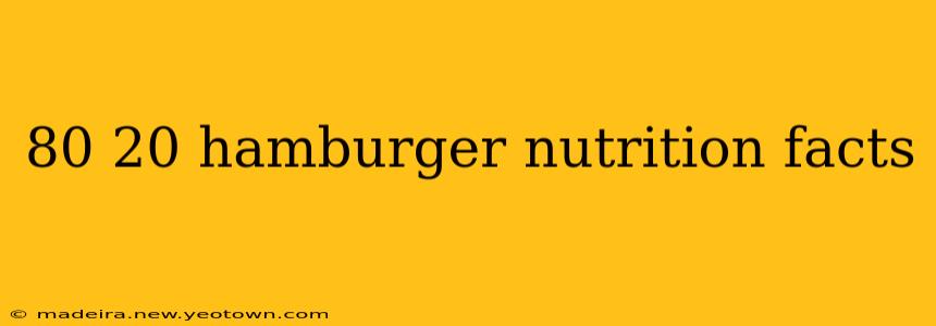 80 20 hamburger nutrition facts