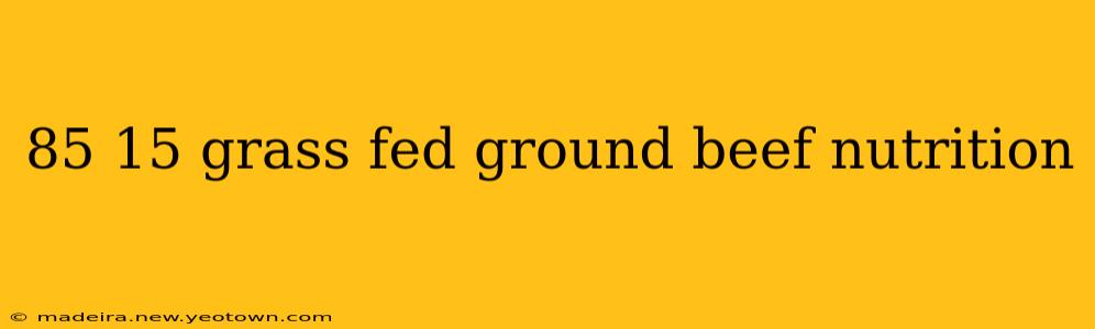 85 15 grass fed ground beef nutrition