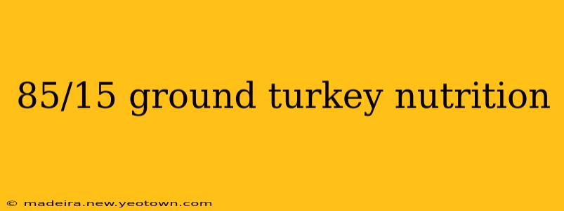 85/15 ground turkey nutrition