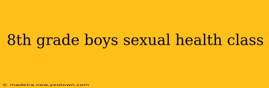 8th grade boys sexual health class