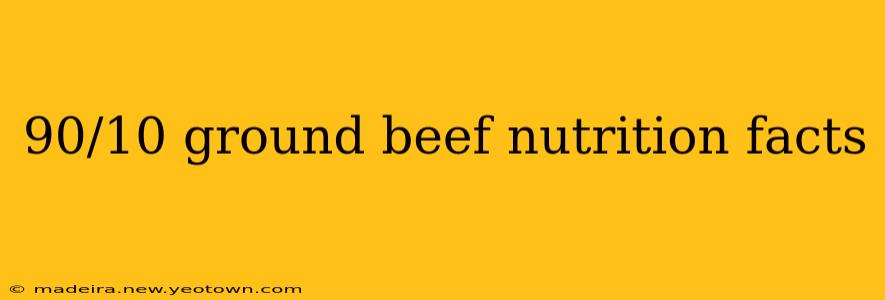 90/10 ground beef nutrition facts