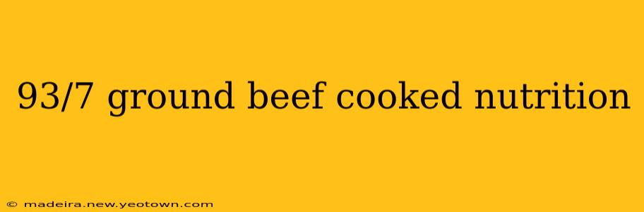93/7 ground beef cooked nutrition