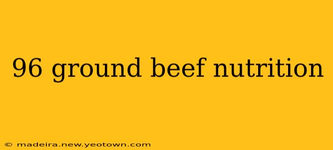 96 ground beef nutrition