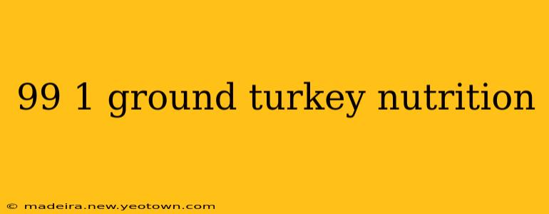 99 1 ground turkey nutrition