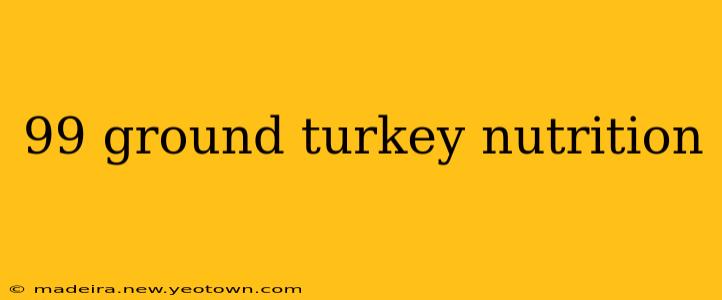 99 ground turkey nutrition