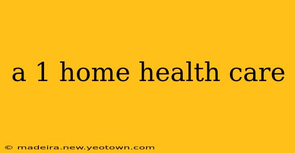 a 1 home health care