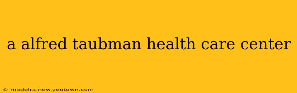 a alfred taubman health care center