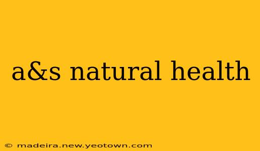a&s natural health