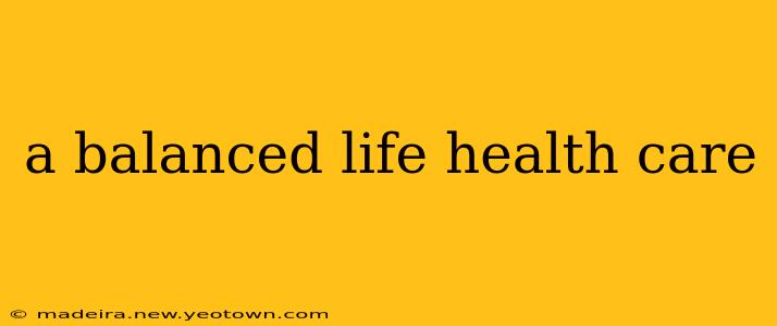 a balanced life health care