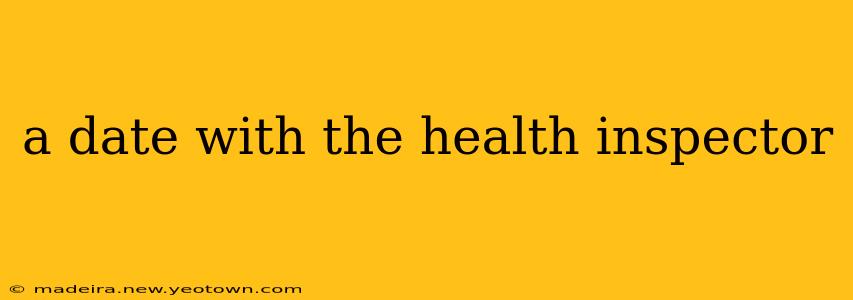 a date with the health inspector