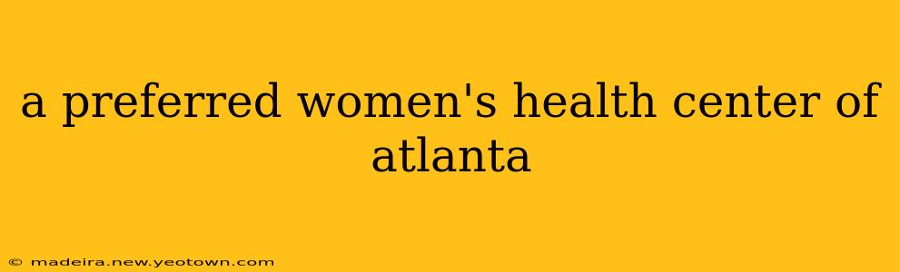 a preferred women's health center of atlanta