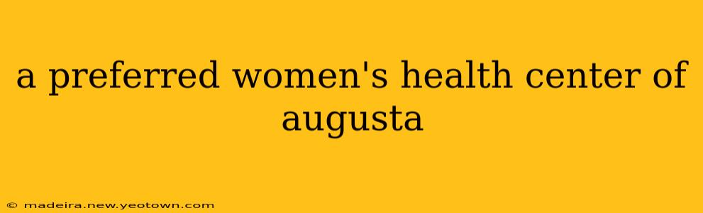 a preferred women's health center of augusta