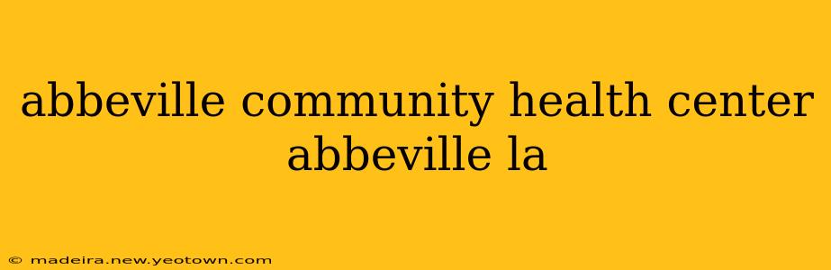 abbeville community health center abbeville la