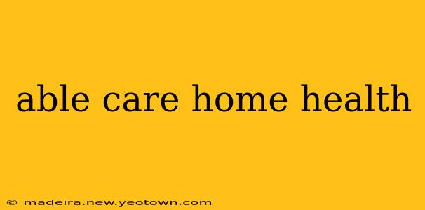 able care home health