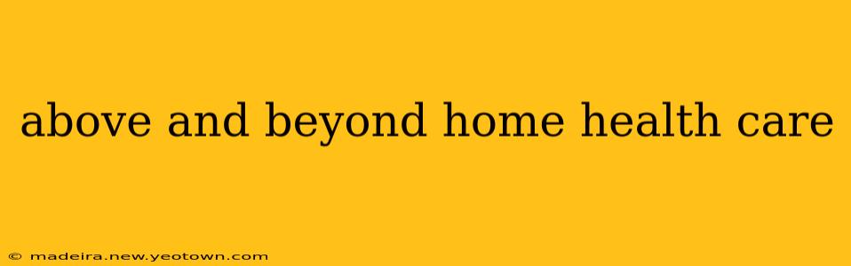 above and beyond home health care