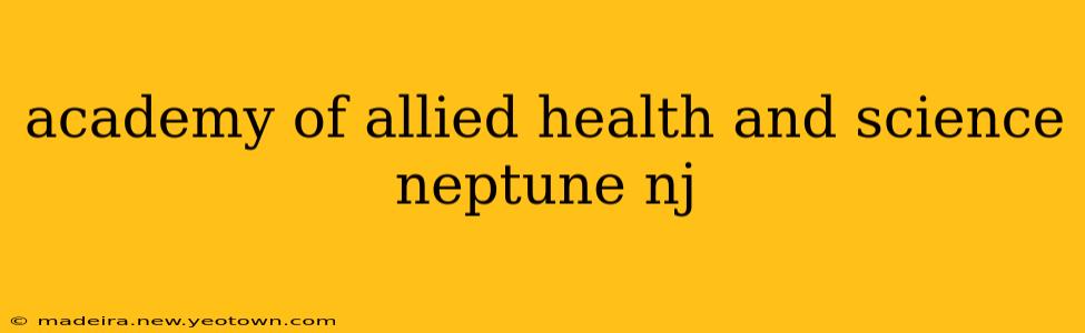 academy of allied health and science neptune nj