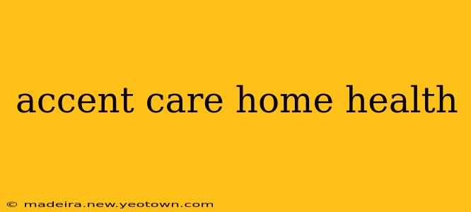 accent care home health