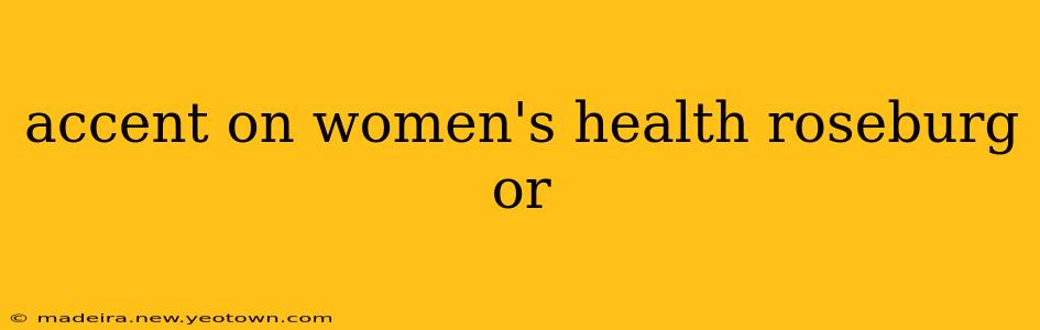 accent on women's health roseburg or
