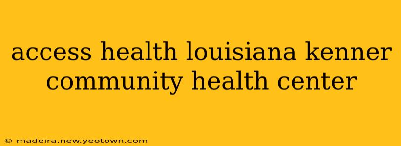 access health louisiana kenner community health center