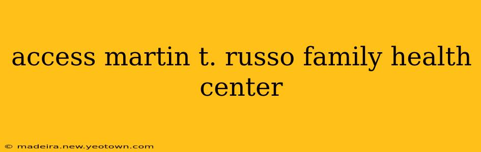 access martin t. russo family health center