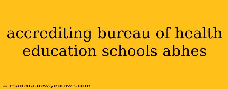 accrediting bureau of health education schools abhes