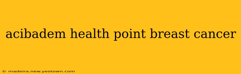 acibadem health point breast cancer