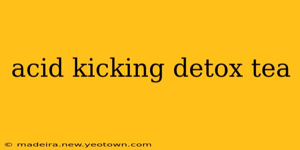 acid kicking detox tea