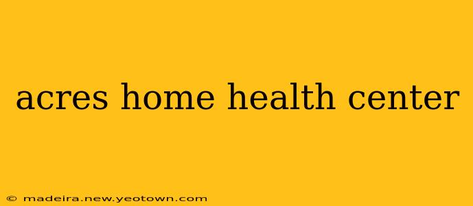 acres home health center