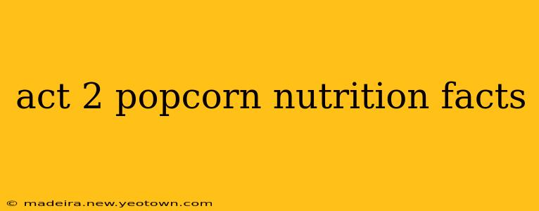 act 2 popcorn nutrition facts