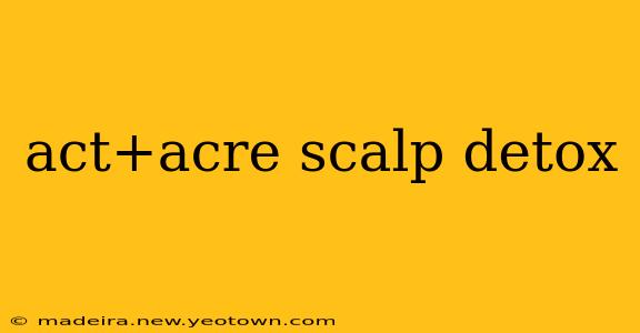 act+acre scalp detox