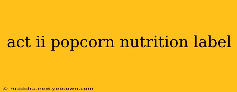 act ii popcorn nutrition label