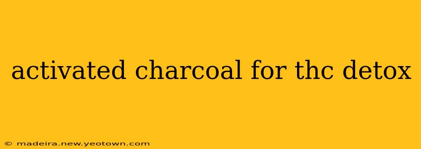 activated charcoal for thc detox
