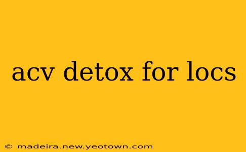 acv detox for locs