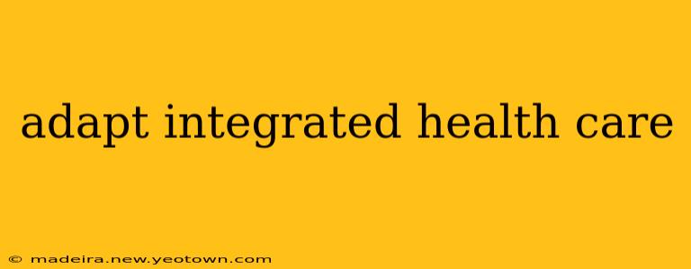 adapt integrated health care
