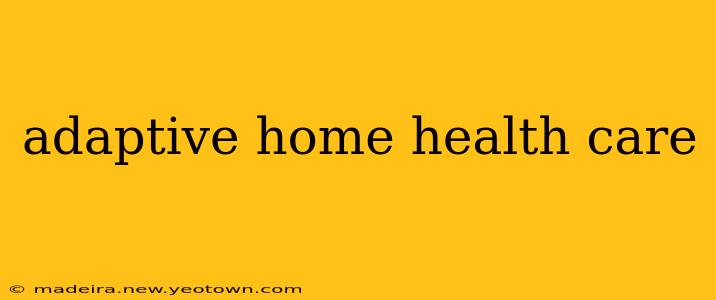adaptive home health care