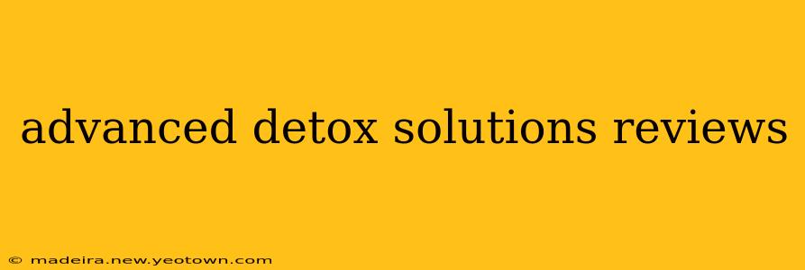 advanced detox solutions reviews