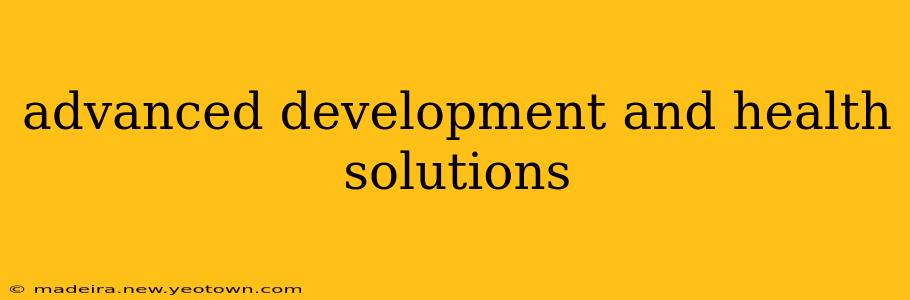 advanced development and health solutions