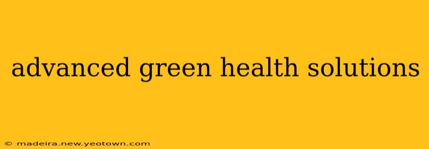 advanced green health solutions