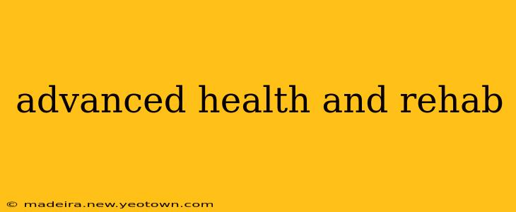 advanced health and rehab