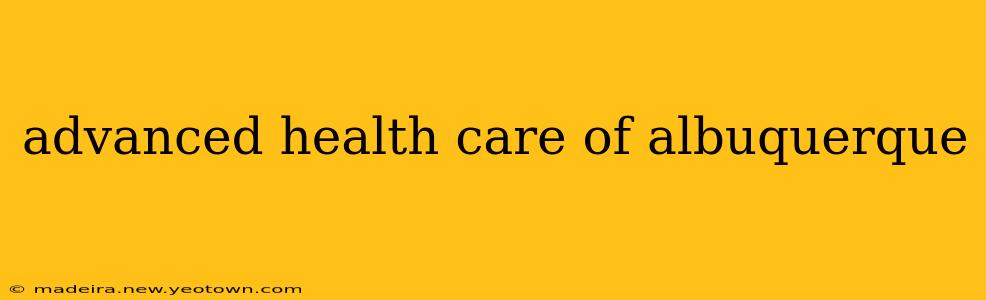 advanced health care of albuquerque